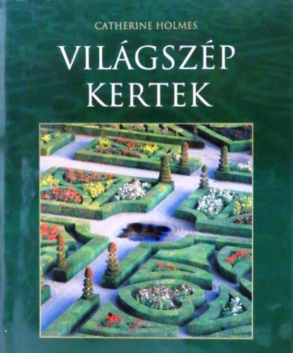 Catherine Holmes: Világszép kertek