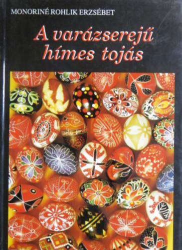 Monoriné Rohlik Erzsébet: A varázserejű hímes tojás