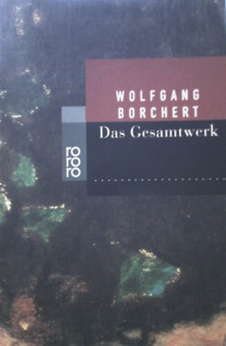 Wolfgang Borchert: Das Gesamtwerk