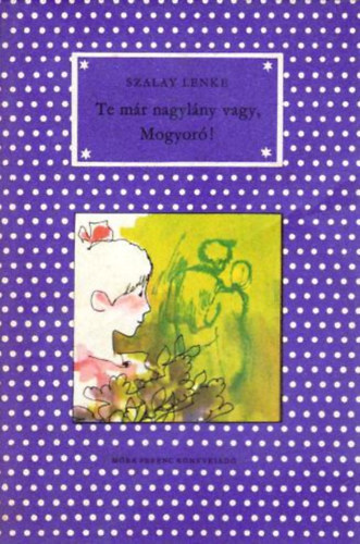 Szalay Lenke: Te már nagylány vagy, Mogyoró!