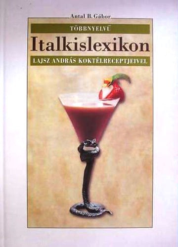 Antal B. Gábor: Többnyelvű italkislexikon (Lajsz András koktélreceptjeivel)