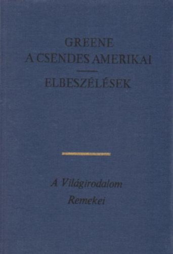 Graham Greene: A csendes amerikai-Elbeszélések