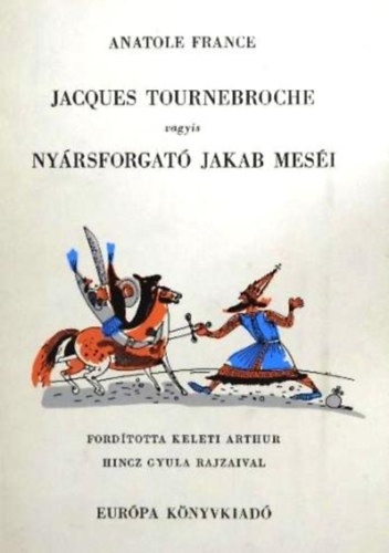 Anatole France: Jacques Tournebroche vagyis Nyársforgató Jakab meséi