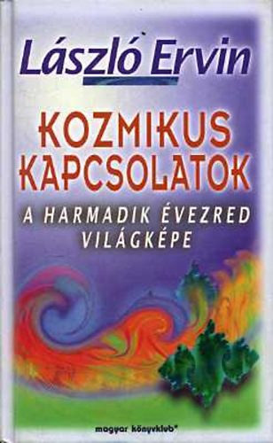 László Ervin: Kozmikus kapcsolatok ( a harmadik évezred világképe)