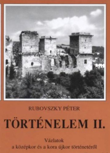 Rubovszky Péter: Történelem II. Vázlatok a középkor és a kora újkor történetéről