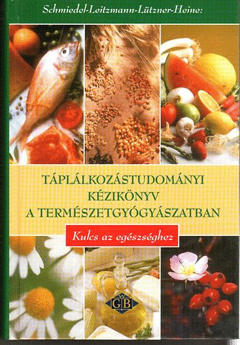 Heine, Hartmut, Leitzmann, Claus, Hellmut dr. Lützner, Schmiedel, Volker: Táplálkozástudományi kézikönyv a természetgyógyászatban