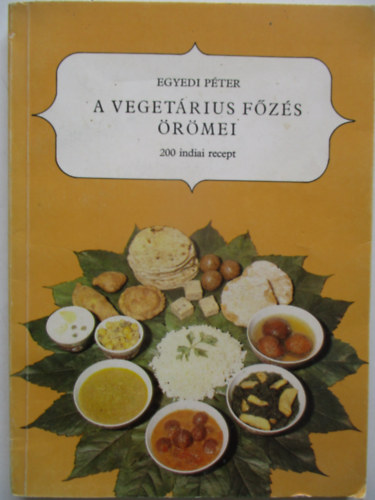 Egyedi Péter: A vegetárius főzés örömei - 200 indiai recept