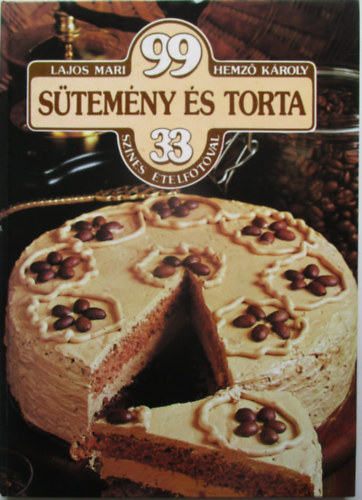 Lajos Mari; Hemző Károly: 99 sütemény és torta 33 színes ételfotóval
