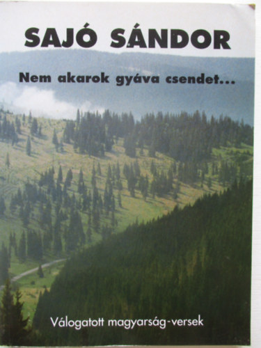 Sajó Sándor: Nem akarok gyáva csendet... - Válogatott magyarság-versek