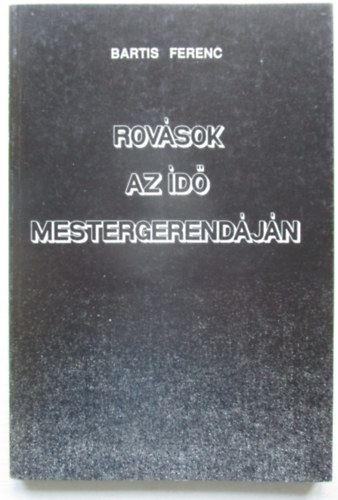 Bartis Ferenc: Rovások az idő mestergerendáján