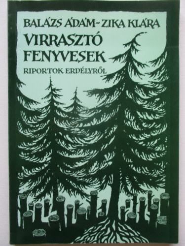 Balázs Ádám; Zika Klára: Virrasztó fenyvesek (Riportok Erdélyről)