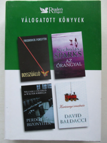 Frederick Forsyth · Nicholas Sparks · William J. Coughlin · Walter Sorrels · David Baldacci: Bosszúálló / Az őrangyal / Perdöntő bizonyíték / Karácsonyi vonatozás (Reader's Digest válogatott könyvek)