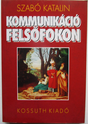 Szabó Katalin: Kommunikáció felsőfokon