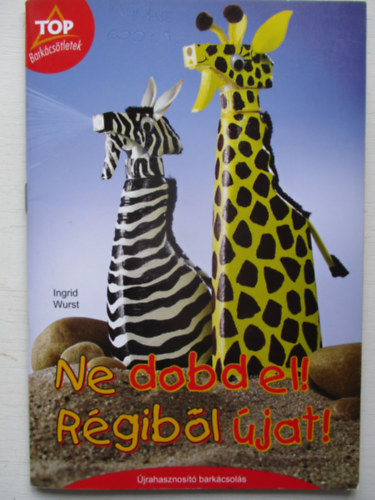 Ingrid Wurst: Ne dobd el! Régiből újat!