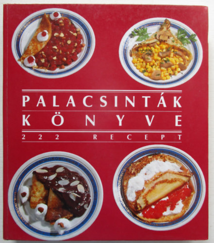 Csizmadia-Párkányi-Poós-Thurnay: Palacsinták könyve (222 recept)
