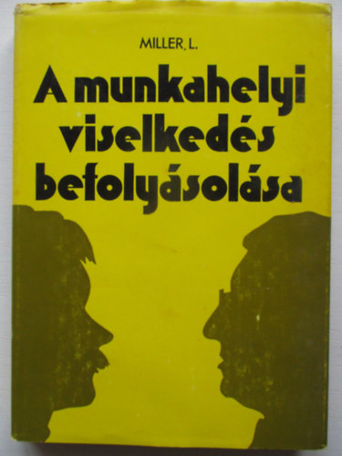 L. Miller: A munkahelyi viselkedés befolyásolása