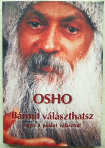Osho: Bármit választhatsz - Úgyis a poklot választod