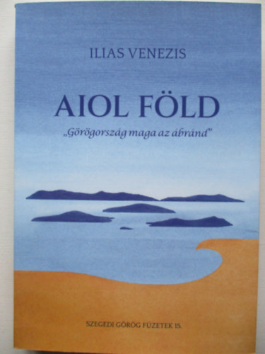 Ilias Venezis: Aiol Föld "Görögország maga az ábránd"