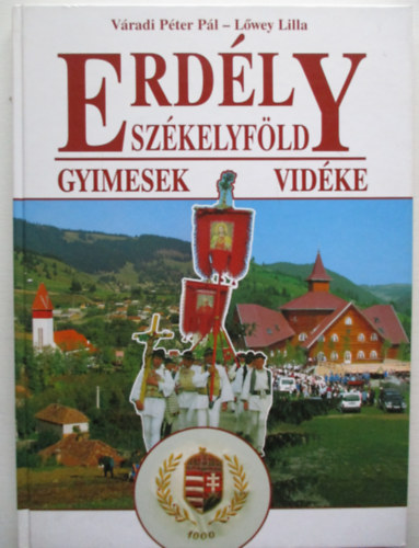 Váradi Péter Pál, Lőwey Lilla: Erdély, Székelyföld -Gyimesek vidéke (A gyimesi csángók)