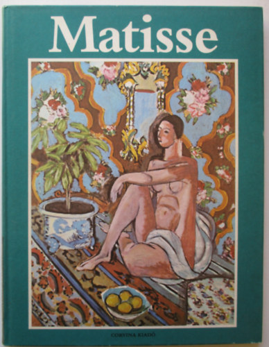 : Matisse művészete 1904-1928 (A művészet klasszikusai)