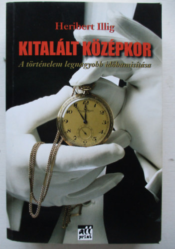 Heribert Illig: Kitalált középkor - A történelem legnagyobb időhamisítása