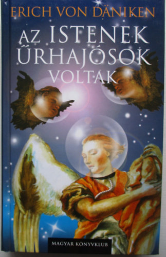 Erich von Däniken: Az istenek űrhajósok voltak