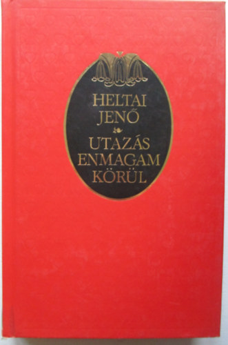 Heltai Jenő: Utazás enmagam körül