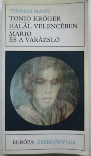 Thomas Mann: Tonio Kröger - Halál Velencében - Mario és a varázsló