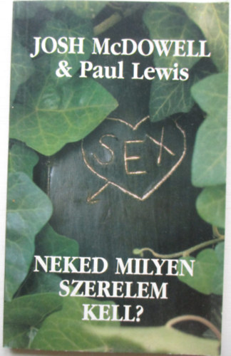 Josh McDowell - Paul Lewis: Neked milyen szerelem kell?