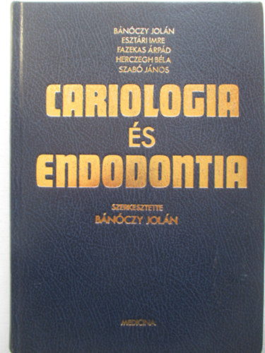 Bánóczy Jolán; Esztári Imre; Fazekas Árpád; Herczegh Béla; Dr. Szabó János: Cariologia és endodontia (konzerváló fogászat)