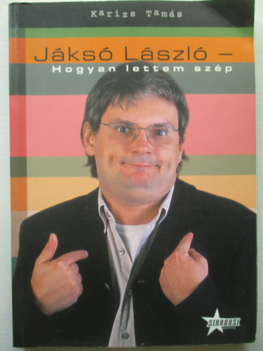 Karizs Tamás: Jáksó László- Hogyan lettem szép