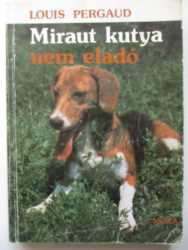 Louis Pergaud: Miraut kutya nem eladó