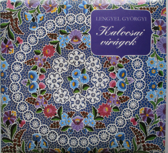 Lengyel Györgyi: Kalocsai virágok