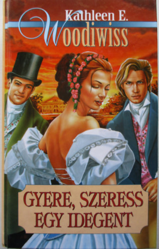 Kathleen E. Woodiwiss: Gyere, szeress egy idegent