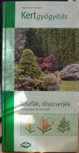 Adalbert Griegel: Kertgyógyítás - Díszfák, díszcserjék betegségei és kártevői