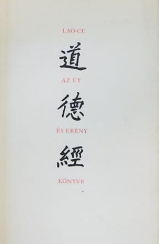 Lao-Ce: Tao te king - Az Út és az Erény könyve