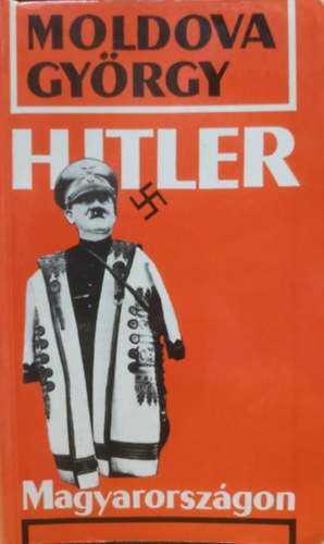 Moldova György: Hitler Magyarországon