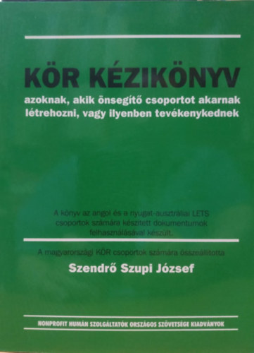 Cseri Péter; Szendrő Szupi József: Kör kézikönyv - azoknak, akik önsegítő csoportot akarnak létrehozni, vagy ilyenben tevékenykednek