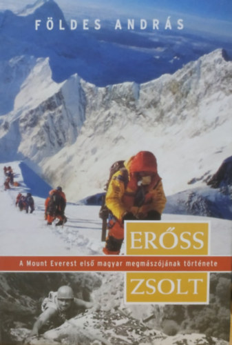 Földes András: Erőss Zsolt, a Mount Everest első magyar megmászójának története