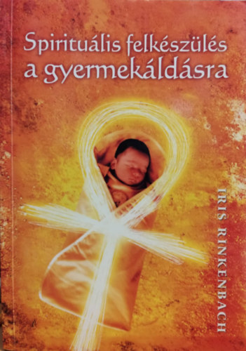 Iris Rinkebach: Spirituális felkészülés a gyermekáldásra