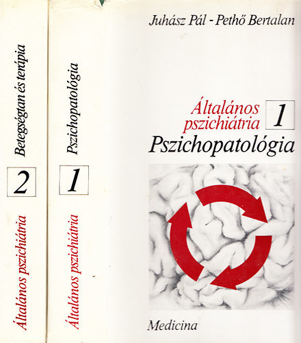 Juhász Pál-Pethő Bertalan: Általános pszichiátria I-II. -Pszichopatológia, Betegségtan és terápia