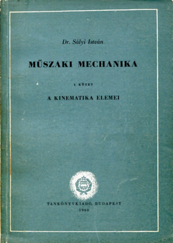 Dr Sályi István: Műszaki Mechanika I - A kinematika elemei