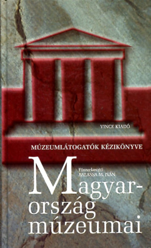 Balassa M. Iván és Zentai Tünde: Magyarország múzeumai - Múzeumlátogatók kézikönyve (Harmadik, átdolgozott kiadás)