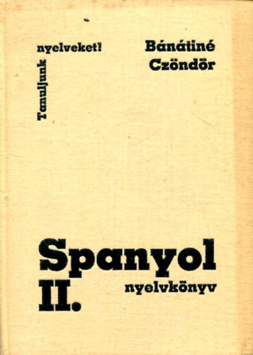 Bánátiné-Czöndör: Spanyol nyelvkönyv II. (Tanuljunk nyelveket)