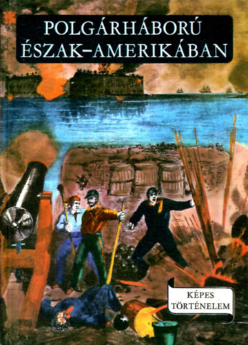 R. Szabó Jenő: Polgárháború Észak-Amerikában (Képes történelem)