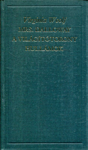 Virginia Woolf: Mrs. Dalloway-A világítótorony-Hullámok