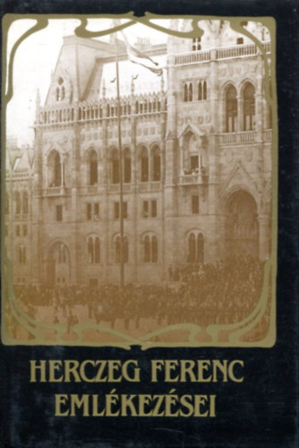 Herczeg Ferenc: Herczeg Ferenc emlékezései (A várhegy; A gótikus ház)- 2 mű egy kötetben