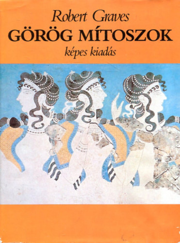 Robert Graves: Görög mítoszok - Képes kiadás