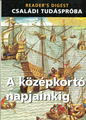 : A középkortól napjainkig (Reader's Digest - Családi tudáspróba)