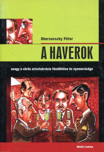 Obersovszky Péter: A Haverok, avagy a vörös arisztokrácia tündöklése és nyomorúsága